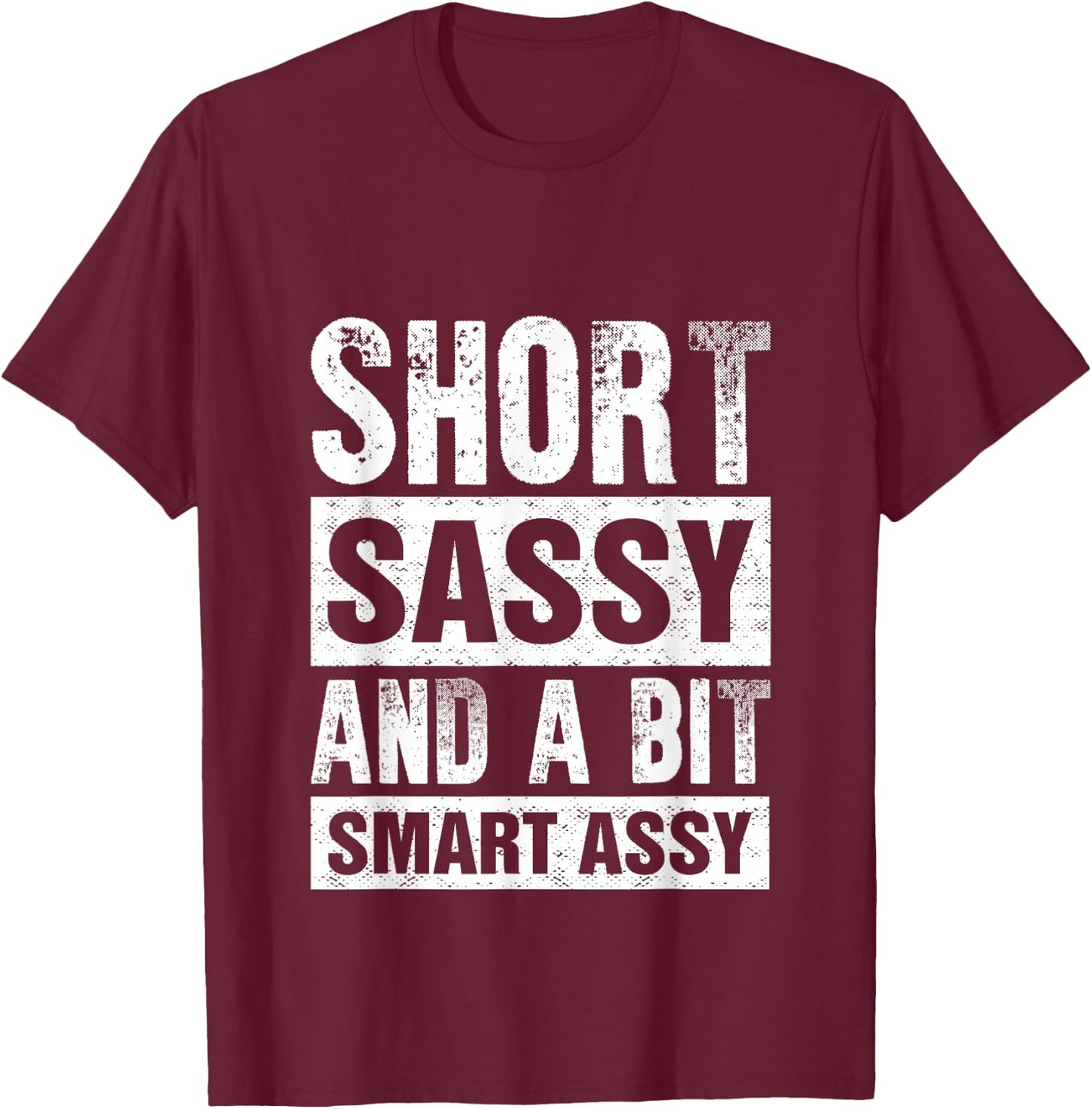 Short Sassy And A Bit Smart Assy T-Shirt - T-Shirt | Maroon