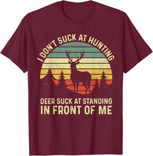 I don't Suck At Hunting Deer Suck At Standing in Front of Me T-Shirt - T-Shirt | Maroon