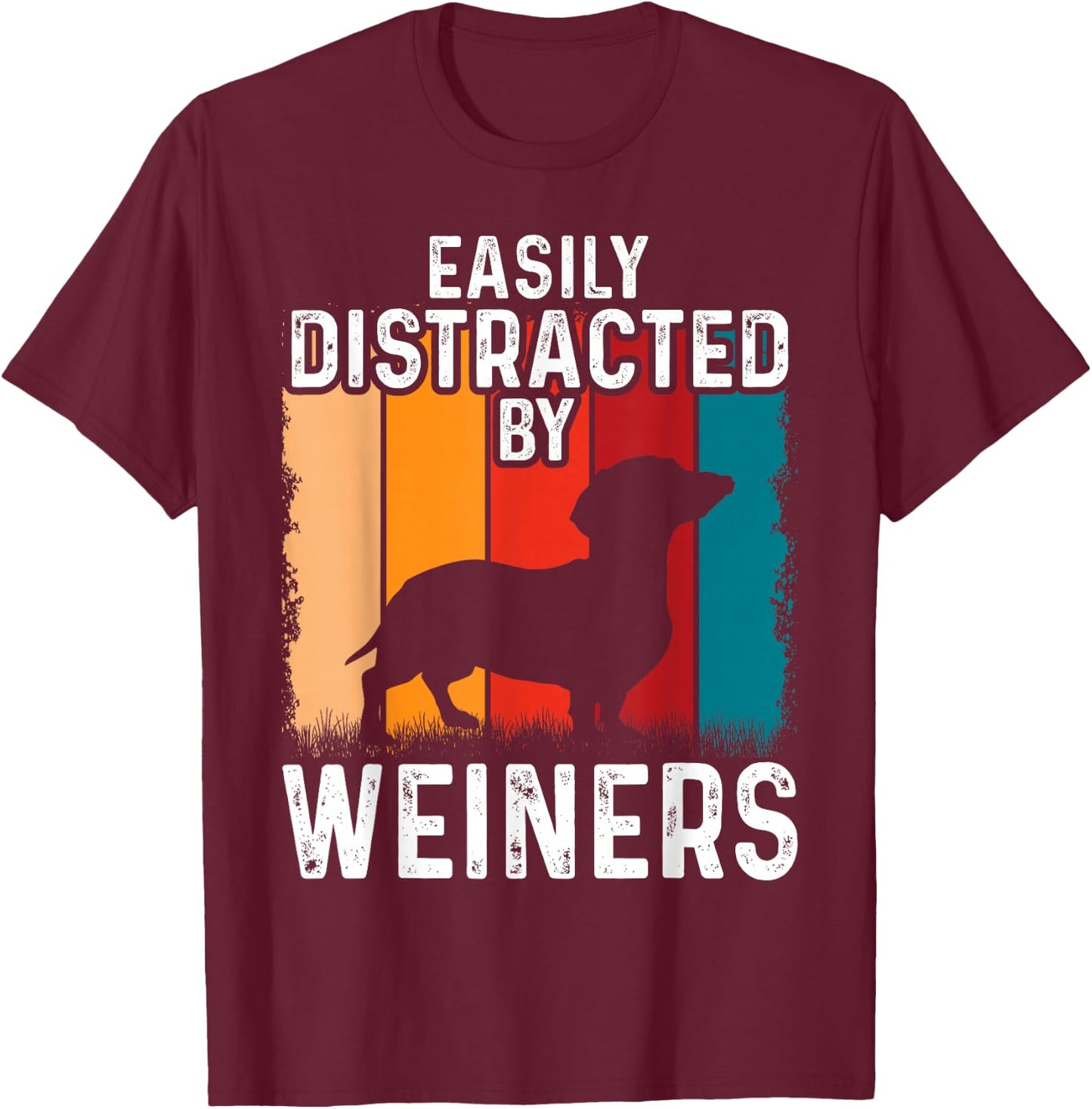 Dachshund Weiner Dog, Easily Distracted By Weiners T-Shirt - T-Shirt | Maroon