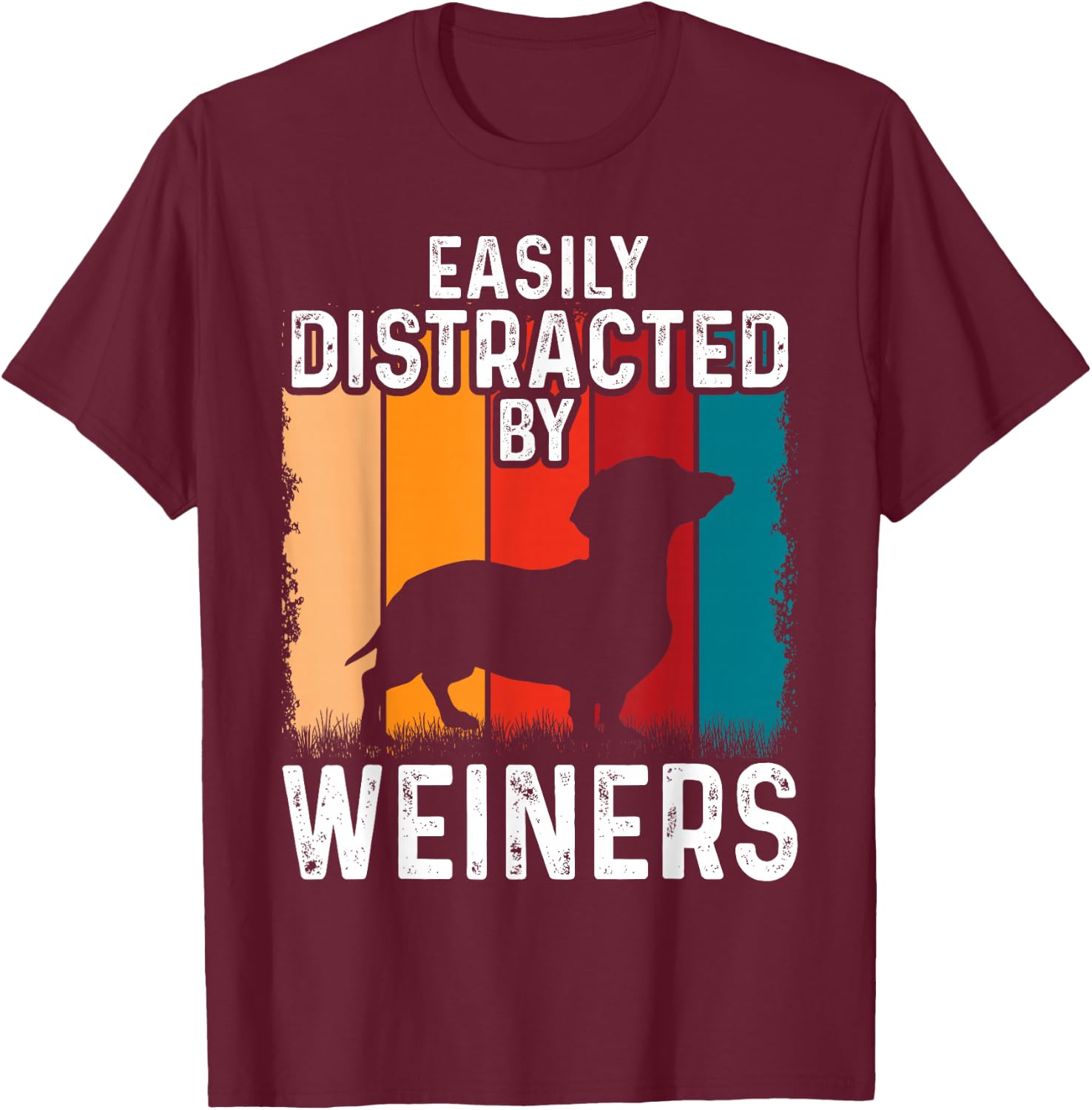 Dachshund Weiner Dog, Easily Distracted By Weiners T-Shirt - T-Shirt | Maroon