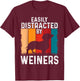 Dachshund Weiner Dog, Easily Distracted By Weiners T-Shirt - T-Shirt | Maroon
