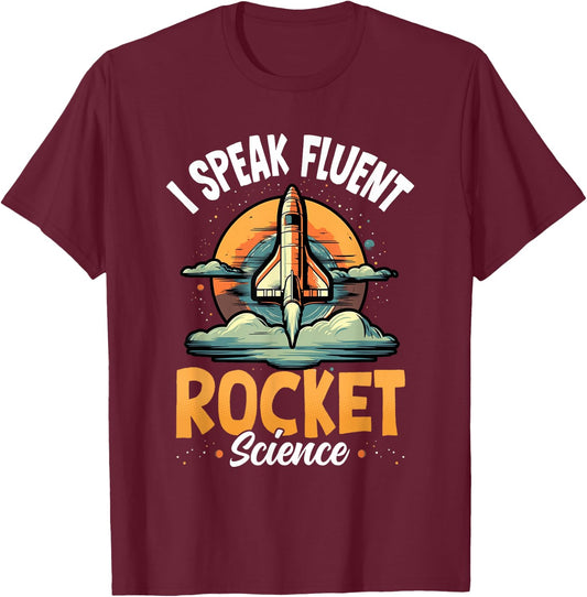 I Speak Fluent Rocket Science Astronaut Aerospace Engineer T-Shirt - T-Shirt | Maroon