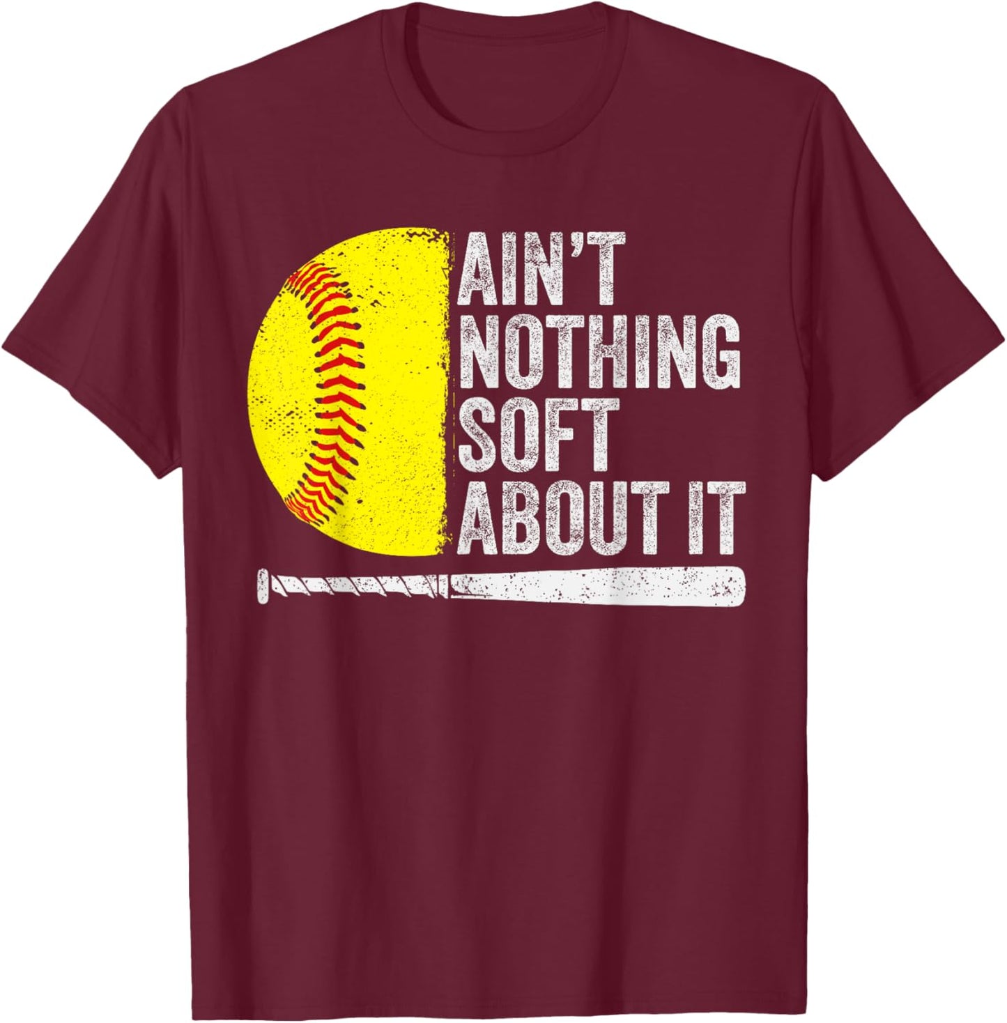 Funny Softball Player Ain't Nothing Soft About It Softball T-Shirt - T-Shirt | Maroon