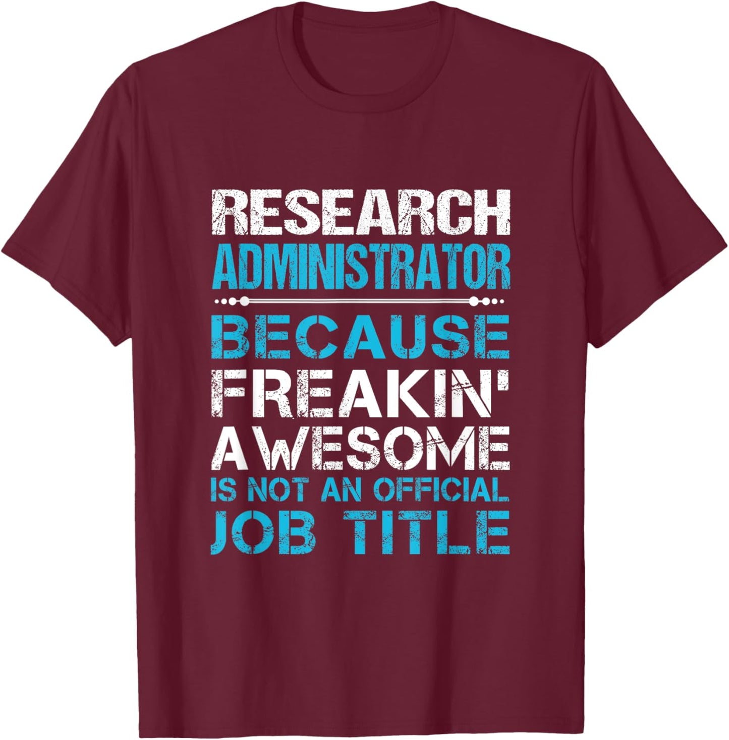 Research Administrator - Freaking Awesome T-Shirt - T-Shirt | Maroon