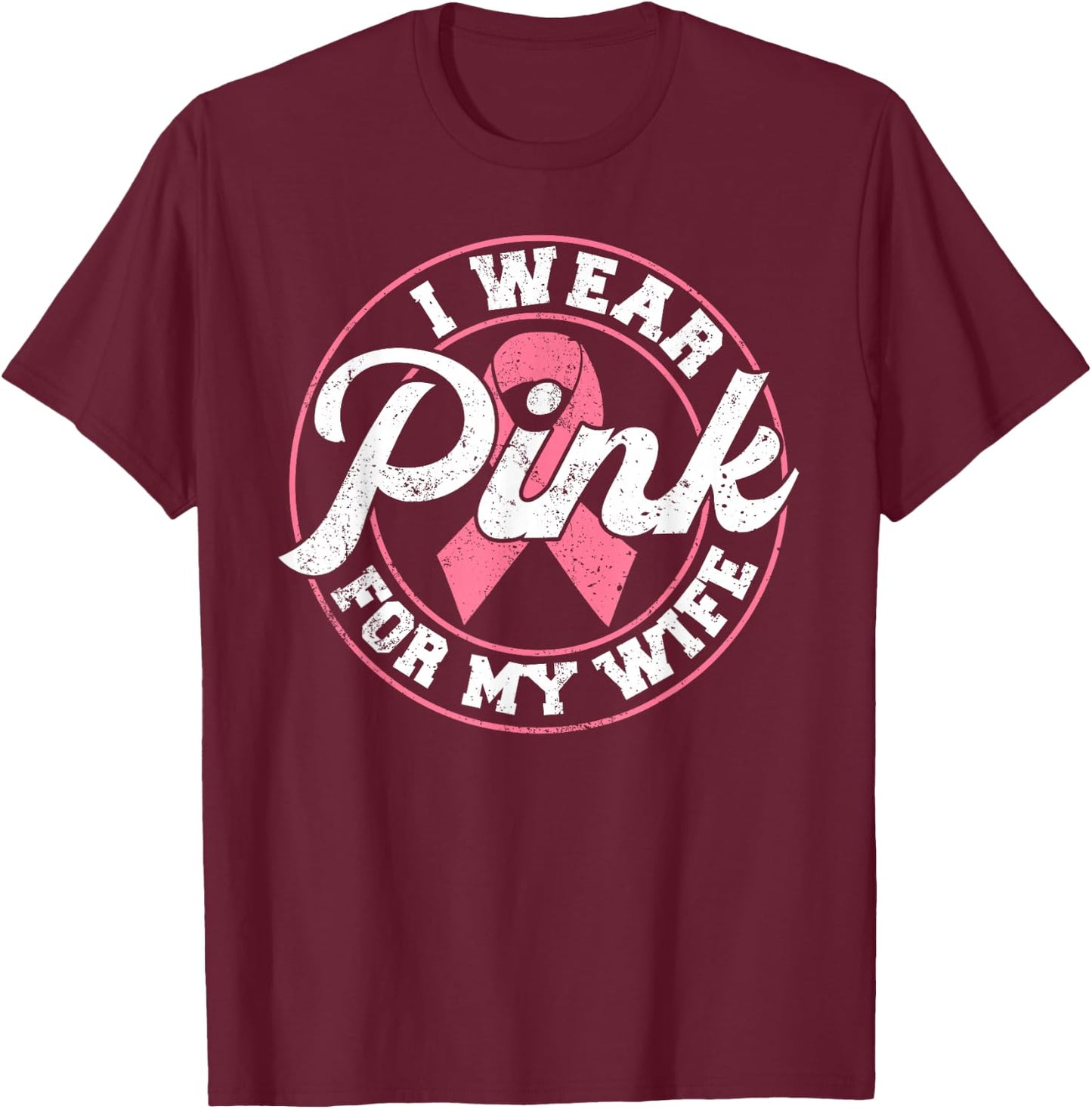 I Wear Pink For My Wife Breast Cancer Awareness Gift T-Shirt - T-Shirt | Maroon