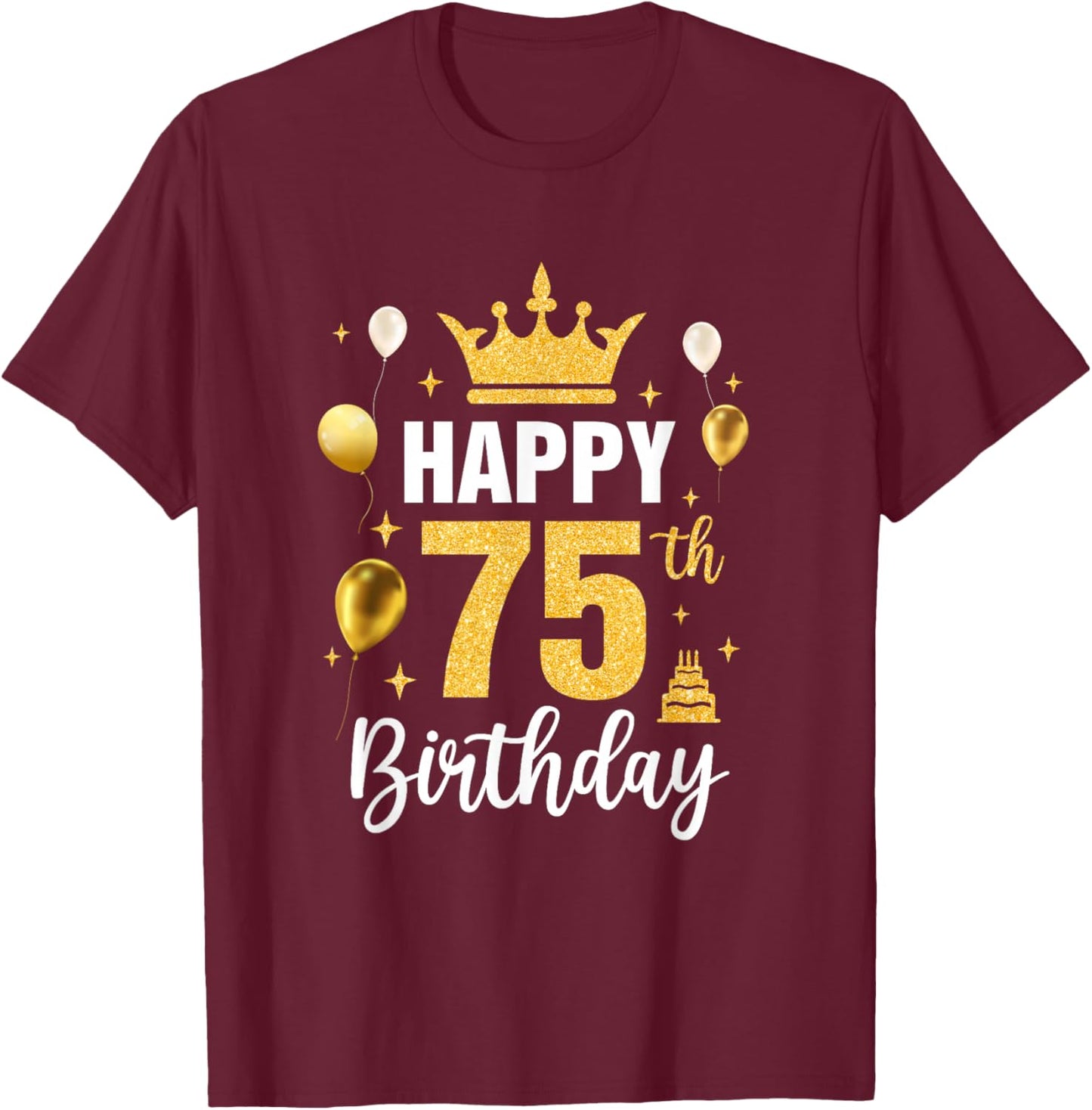 Happy 75Th Birthday Idea For 75 Years Old Man And Woman T-Shirt - T-Shirt | Maroon