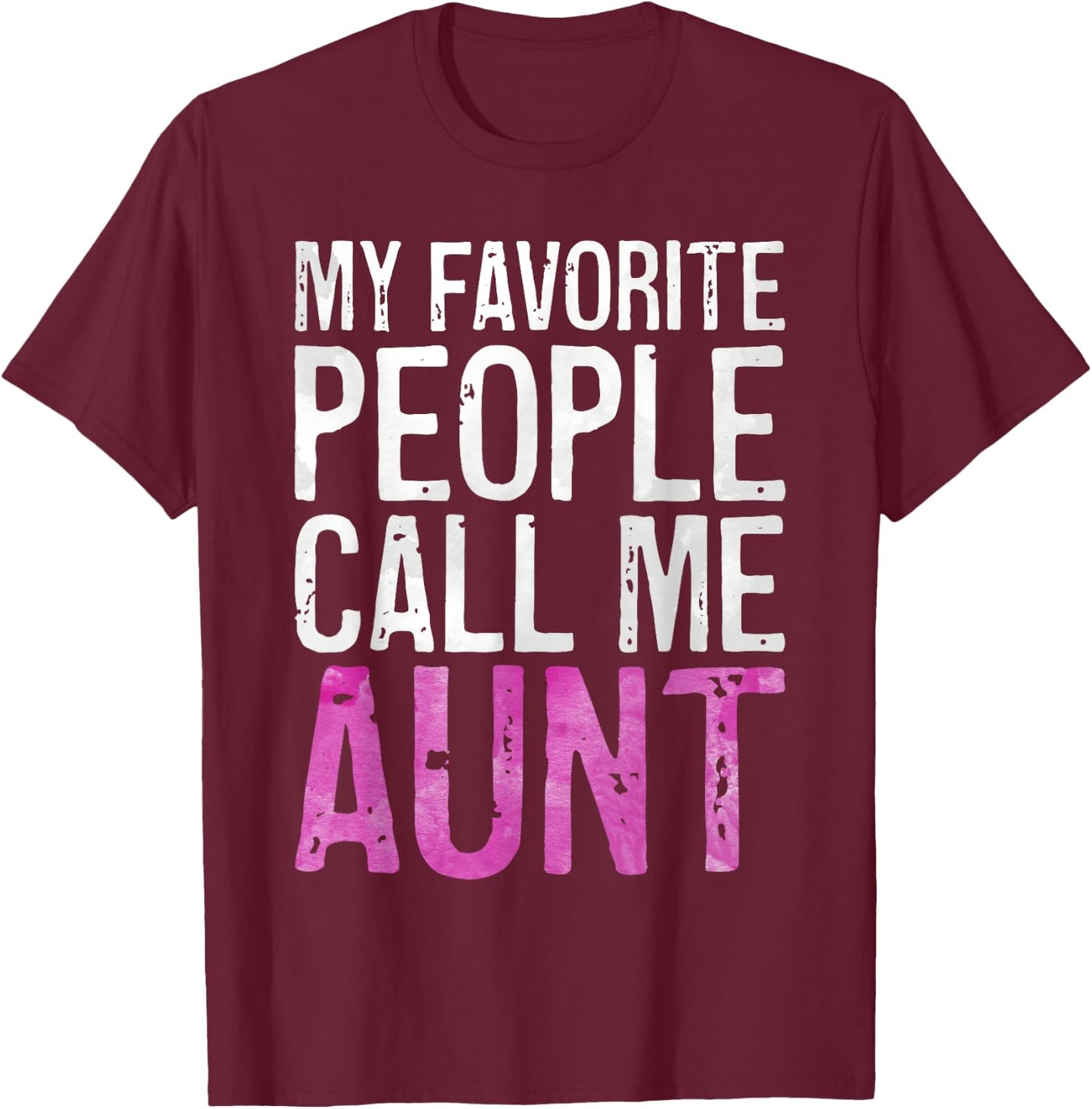 My Favorite People Call Me Aunt Shirt Women Mothers Day T-Shirt - T-Shirt | Maroon