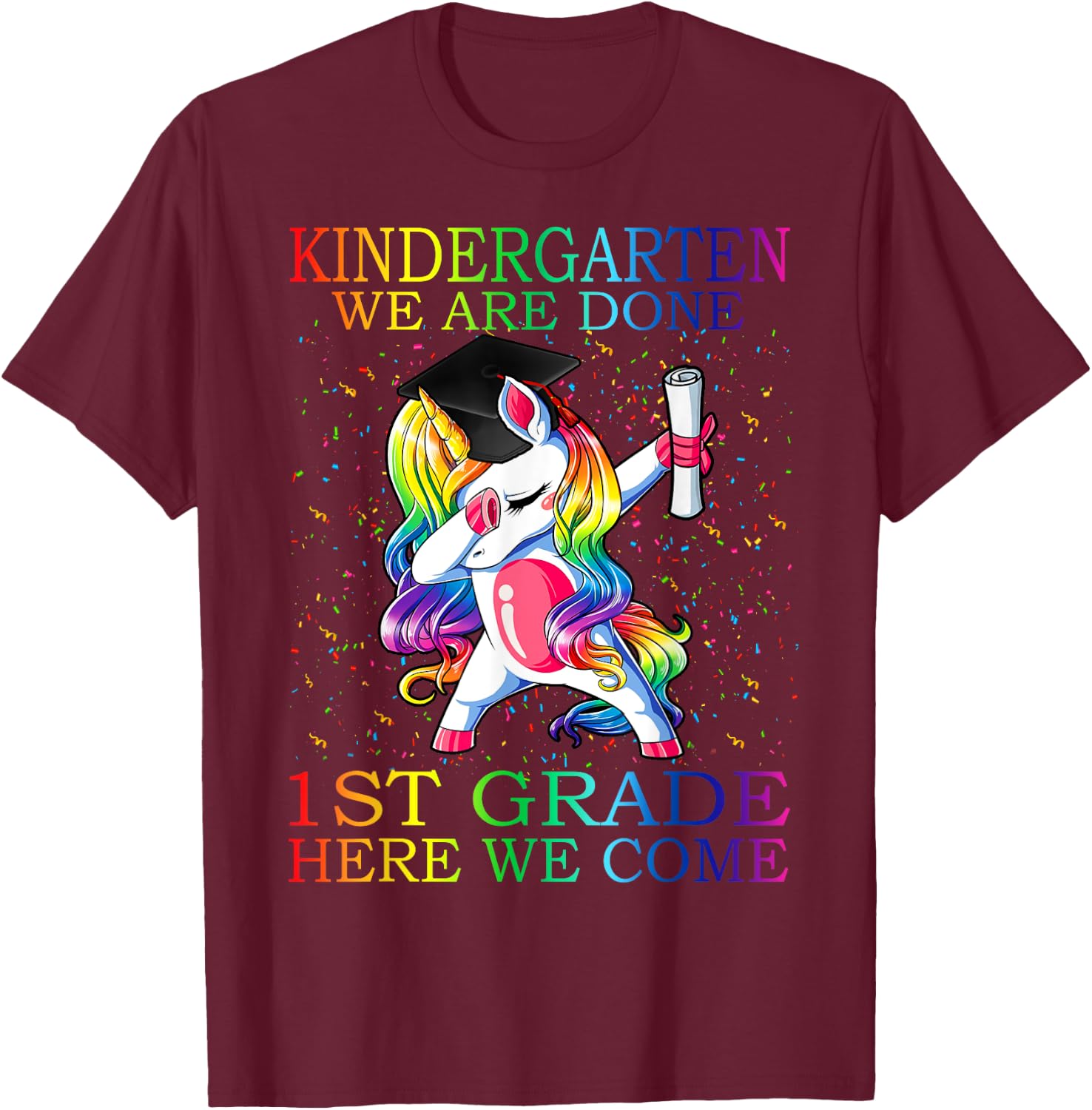 Kindergarten We Are Done 1st Grade Here We Come Unicorn T-Shirt - T-Shirt | Maroon