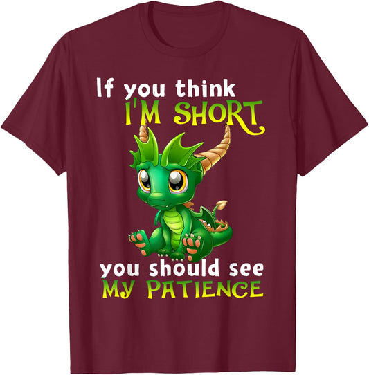 If You Think I'm Short You Should See My Patience Dragon T-Shirt - T-Shirt | Maroon