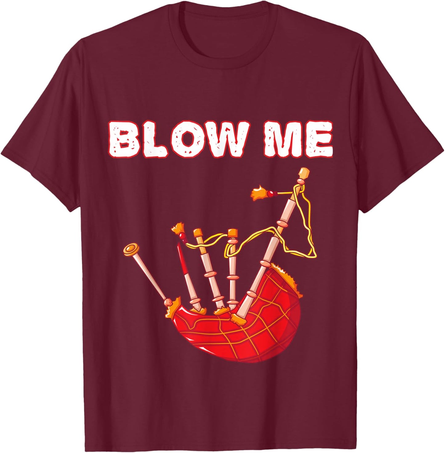 Blow Me Funny Scottish Bagpipes Tartan Sarcastic Scotsman T-Shirt - T-Shirt | Maroon