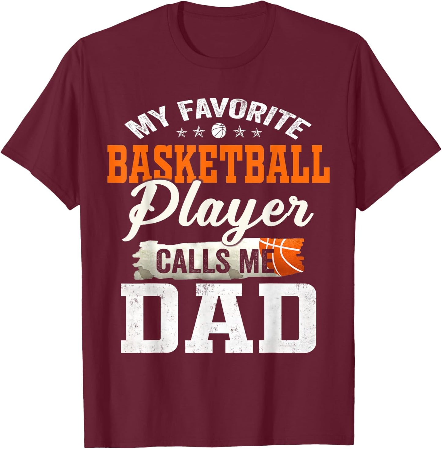 My Favorite Basketball Player Calls Me Dad T-Shirt - T-Shirt | Maroon