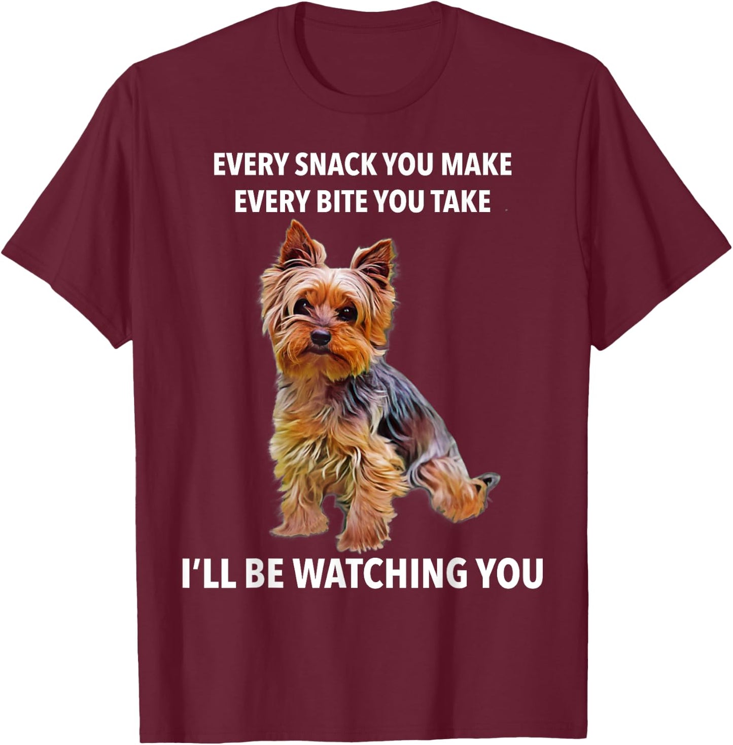 Yorkshire Terrier Funny Meme Every Snack I'll be Watching T-Shirt - T-Shirt | Maroon