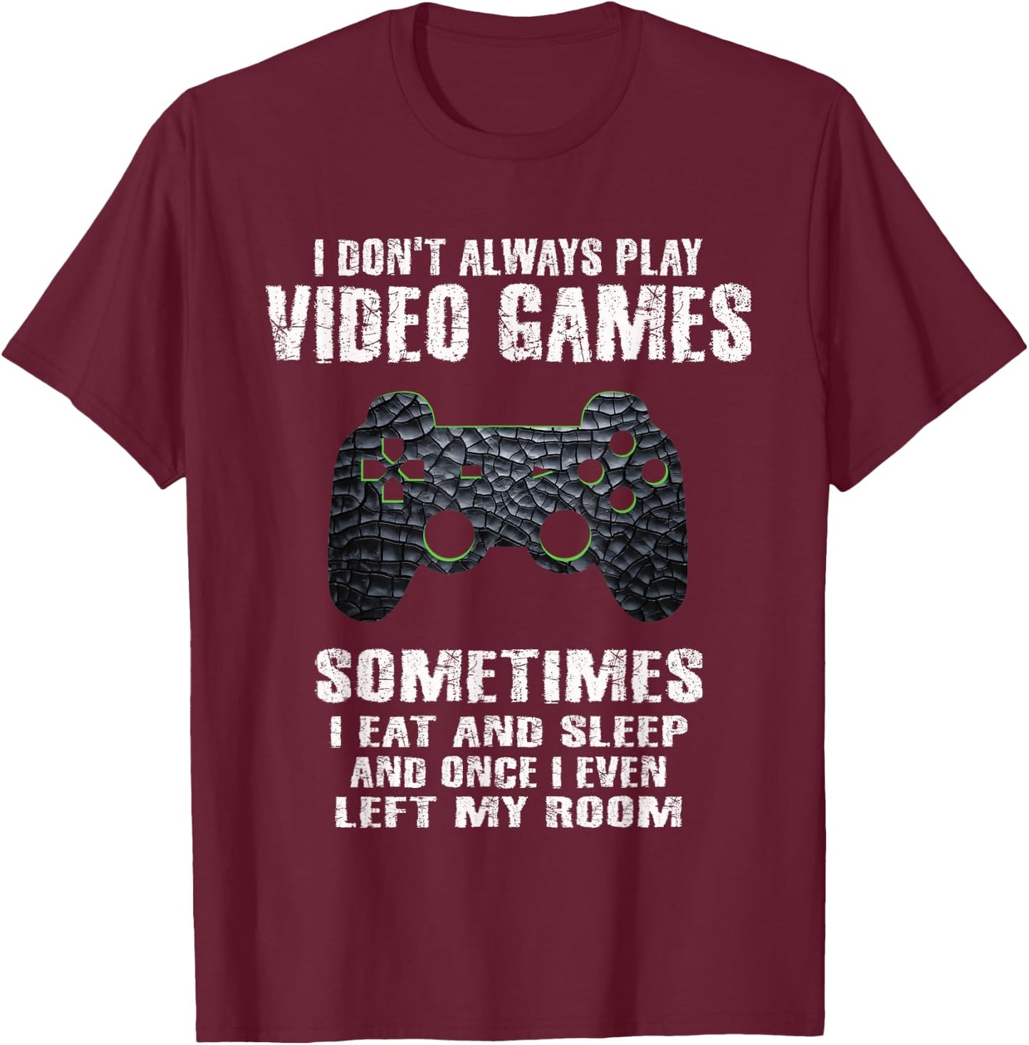 I Don't Always Play Video Games Funny Gamer Boys Teens Small T-Shirt - T-Shirt | Maroon