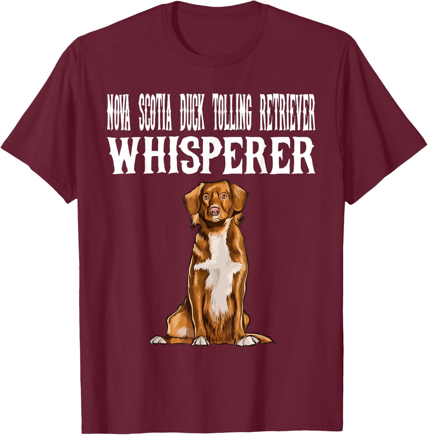 Nova Scotia Duck Tolling Retrievers Wisperer Funny Dog Lover Men Women T-Shirt - T-Shirt | Maroon