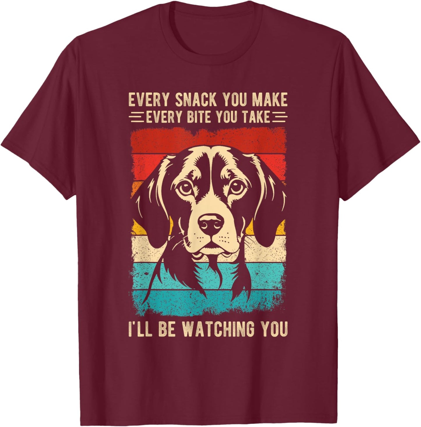 Every Snack You Make Every Bite You Take Beagle Dog Pet Men Women Kids T-Shirt - T-Shirt | Maroon