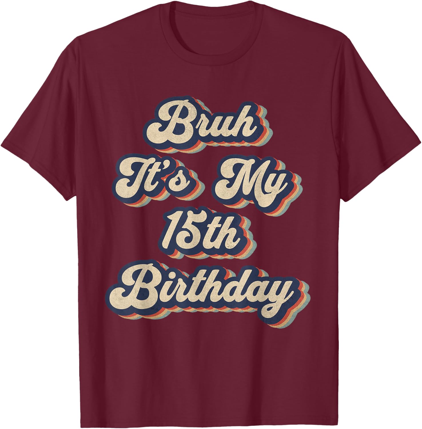 Bruh It's My 15th Birthday 15 Year Old Birthday Retro T-Shirt - T-Shirt | Maroon