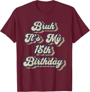 Bruh It's My 15th Birthday 15 Year Old Birthday Retro T-Shirt - T-Shirt | Maroon