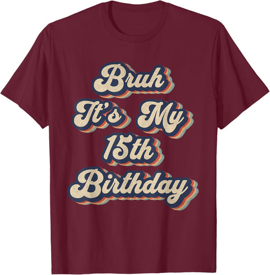Bruh It's My 15th Birthday 15 Year Old Birthday Retro T-Shirt - T-Shirt | Maroon