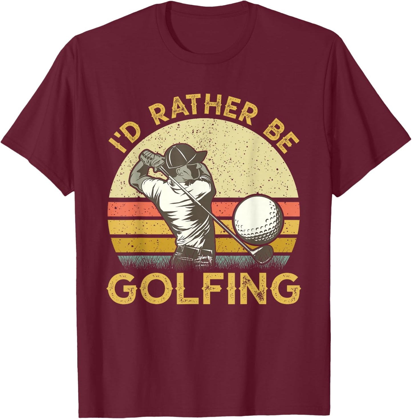 Golf Lover For Dad, Papa Fathers Day - I'd Rather Be Golfing T-Shirt - T-Shirt | Maroon