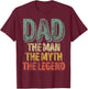 Dad The Man The Myth The Legend Shirt Father's Day T-Shirt - T-Shirt | Maroon