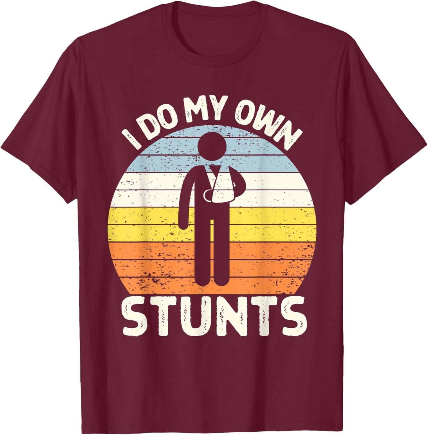 I Do My Own Stunts Get Well Soon Gift Funny Arm Cast T-Shirt - T-Shirt | Maroon