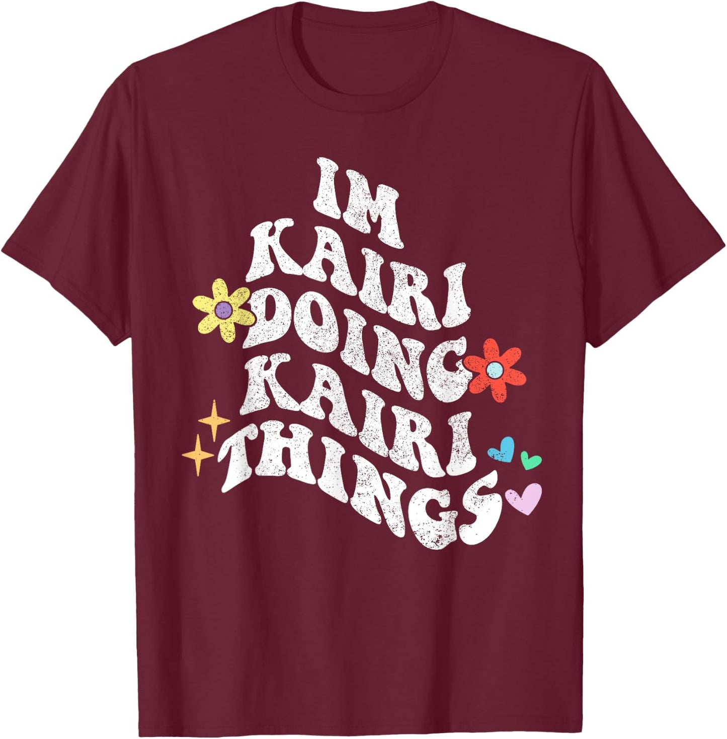 Groovy Im Kairi Doing Kairi Things Funny Mother's Day T-Shirt - T-Shirt | Maroon