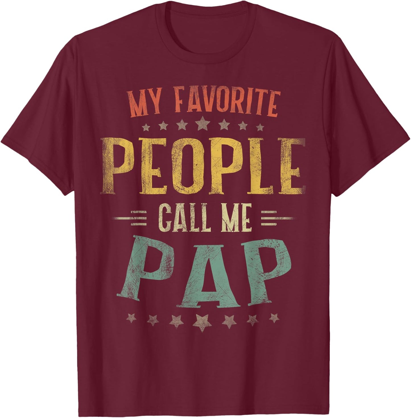 My Favorite People Call Me Pap Shirt Fathers Day T-Shirt - T-Shirt | Maroon