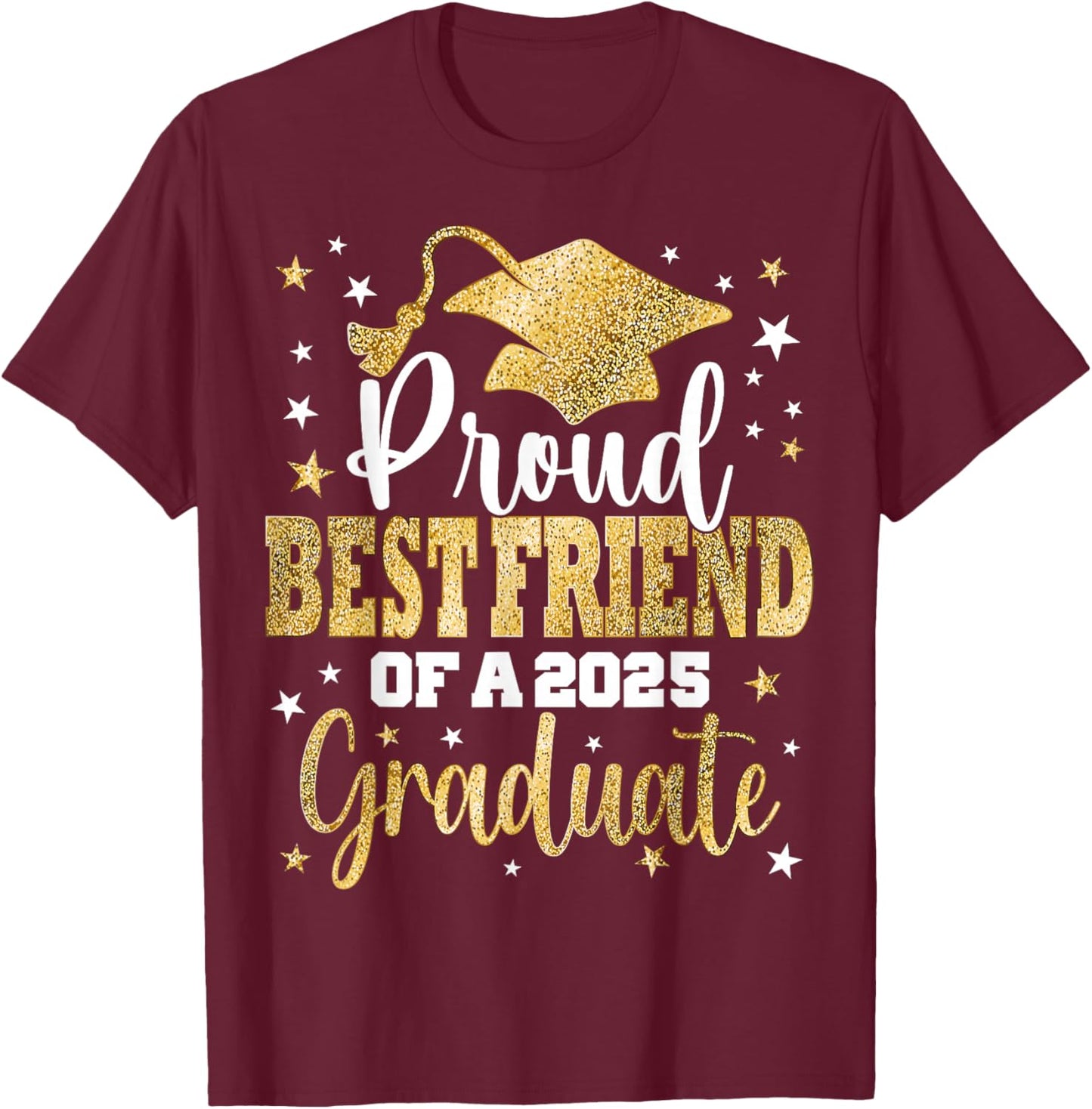 Proud Best Friend Of A Class 2025 Graduate Senior Graduation T-Shirt - T-Shirt | Maroon