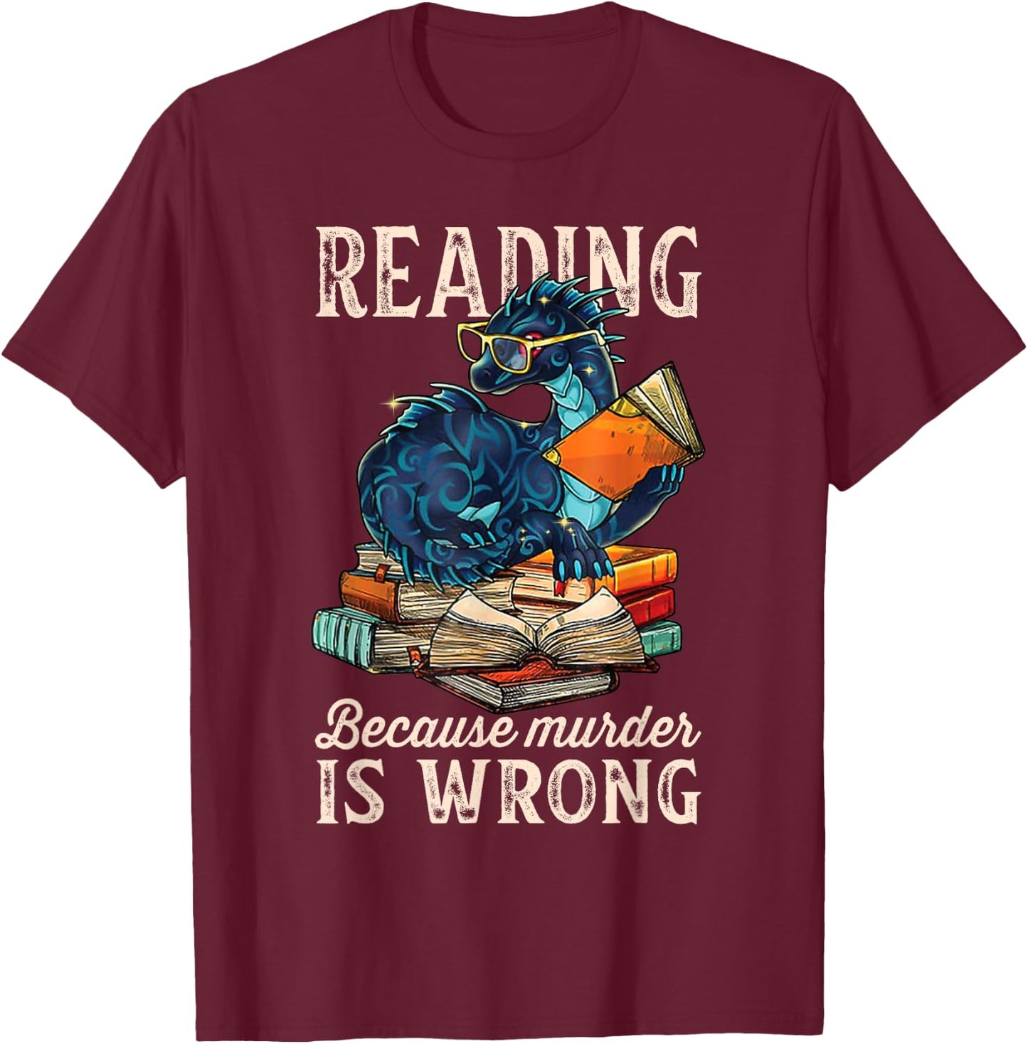 Reading Because Murder Is Wrong Dragon Funny Readers T-Shirt - T-Shirt | Maroon