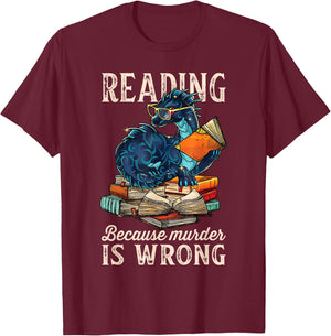 Reading Because Murder Is Wrong Dragon Funny Readers T-Shirt - T-Shirt | Maroon
