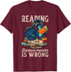 Reading Because Murder Is Wrong Dragon Funny Readers T-Shirt - T-Shirt | Maroon