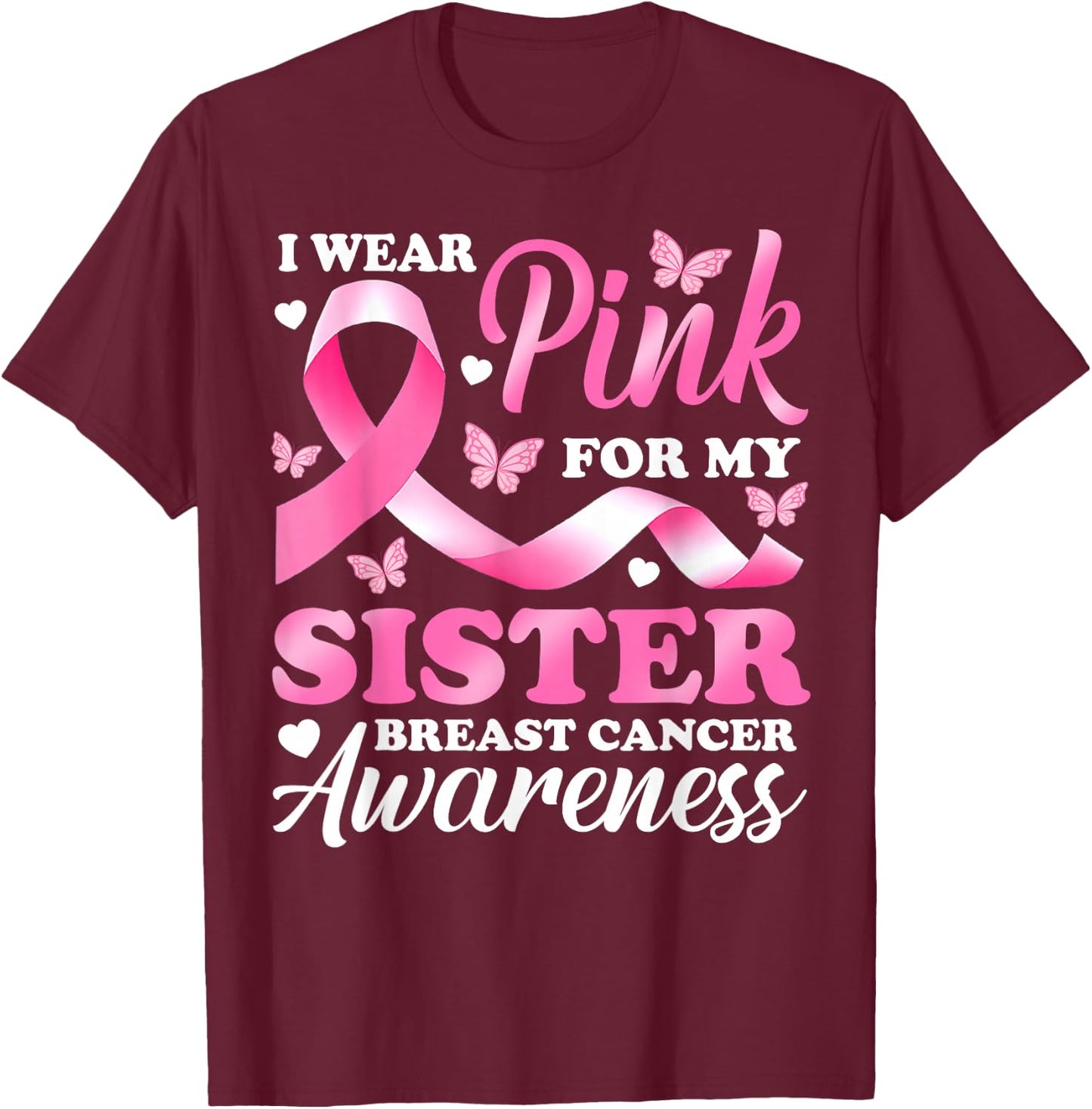 I Wear Pink For My Sister Breast Cancer Awareness Ribbon T-Shirt - T-Shirt | Maroon