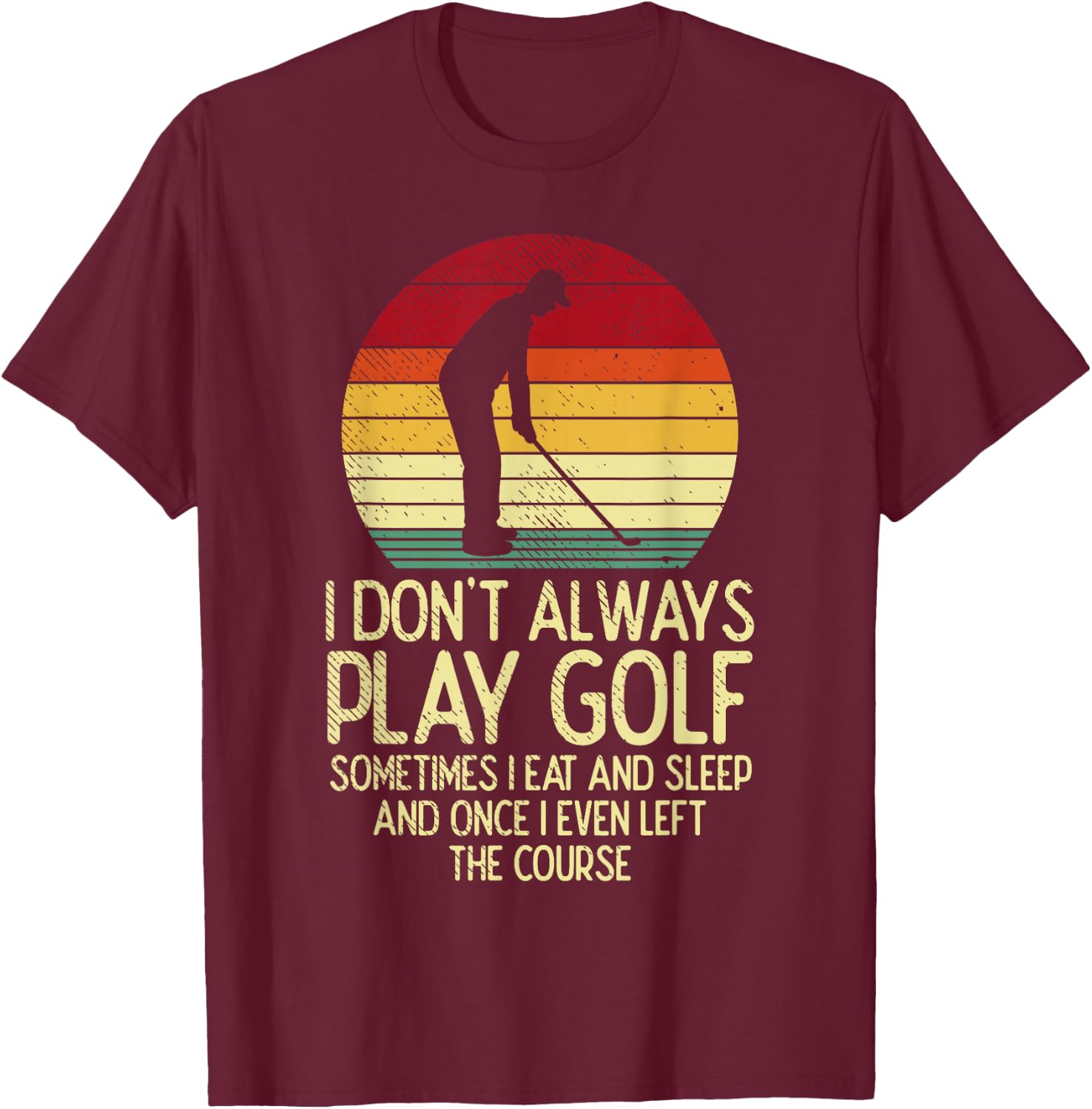 Dont Always Play Golf Sunset Retro Golfing Golfer Men Women T-Shirt - T-Shirt | Maroon