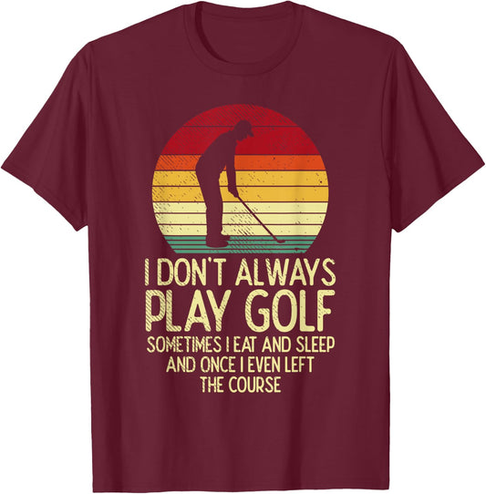 Dont Always Play Golf Sunset Retro Golfing Golfer Men Women T-Shirt - T-Shirt | Maroon