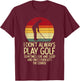 Dont Always Play Golf Sunset Retro Golfing Golfer Men Women T-Shirt - T-Shirt | Maroon