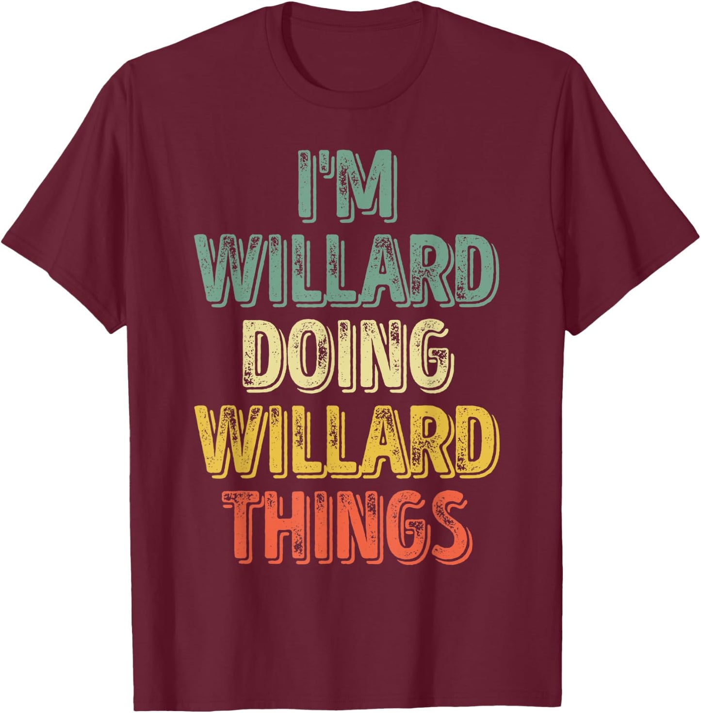 I'm Willard Doing Willard Things Shirt Personalized Name T-Shirt - T-Shirt | Maroon