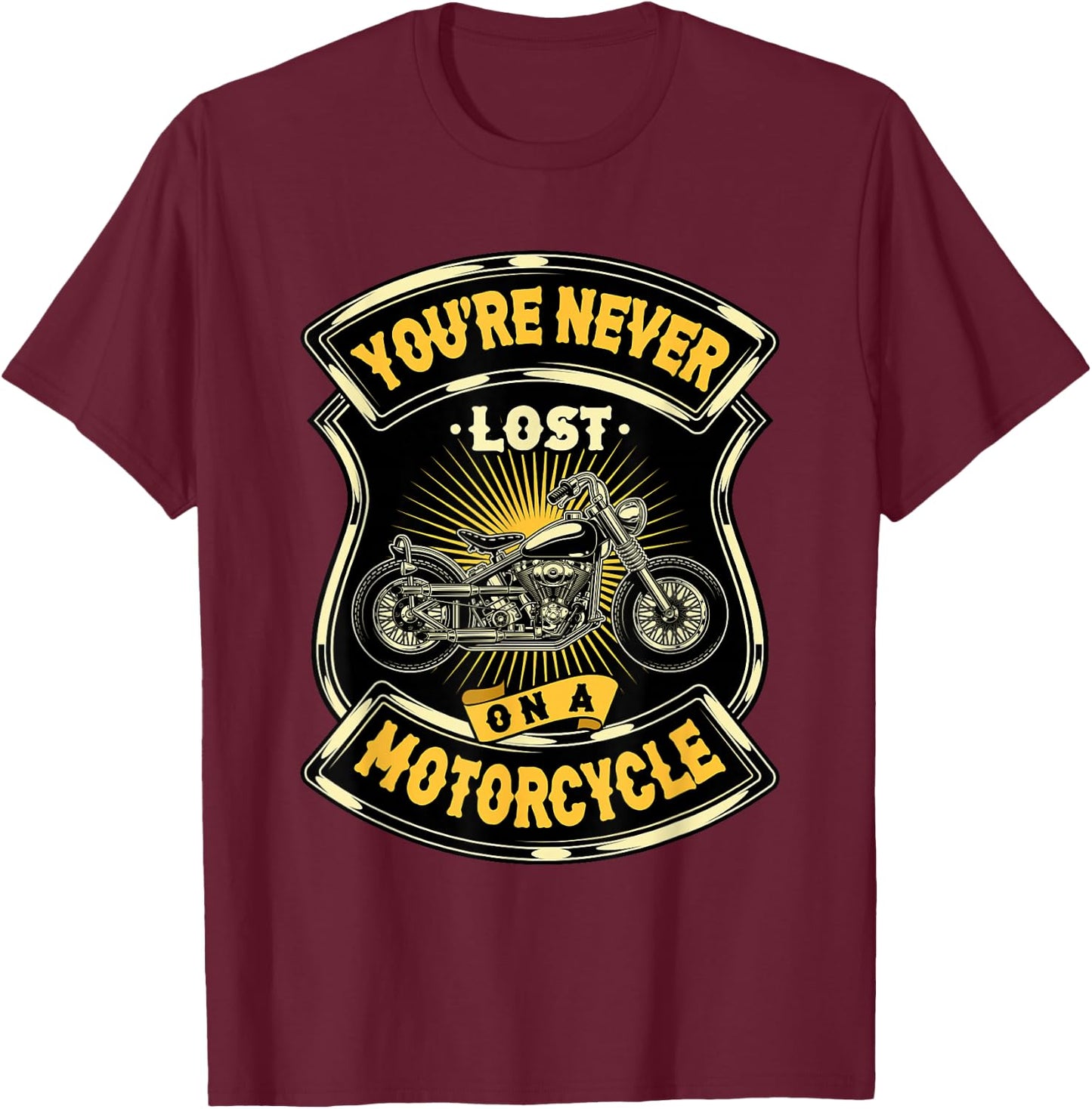 You're Never Lost On A Motorcycle - Rider Chopper Biker T-Shirt - T-Shirt | Maroon