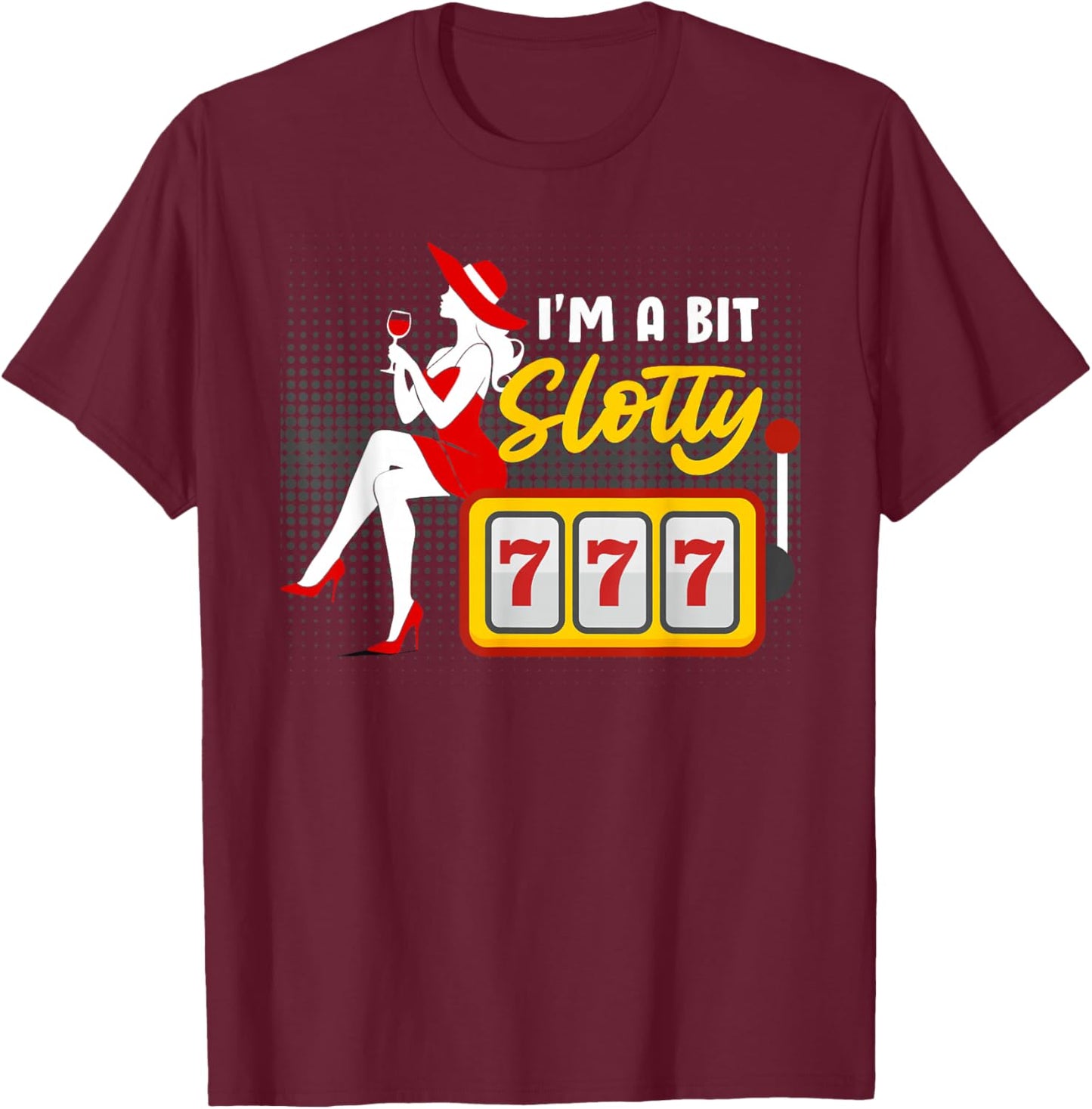 Slot Machines Women I'M A BIT SLOTTY 777 Jackpots T-Shirt - T-Shirt | Maroon