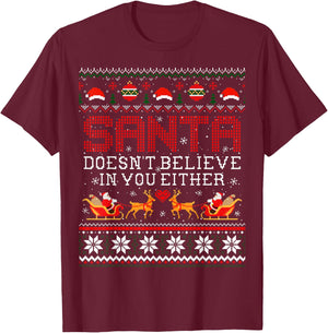 Santa Doesn't Believe In You Either Ugly Christmas Sweater T-Shirt - T-Shirt | Maroon