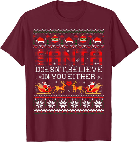 Santa Doesn't Believe In You Either Ugly Christmas Sweater T-Shirt - T-Shirt | Maroon