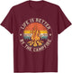 Life is Better By The Campfire Camping Campfire T-Shirt - T-Shirt | Maroon