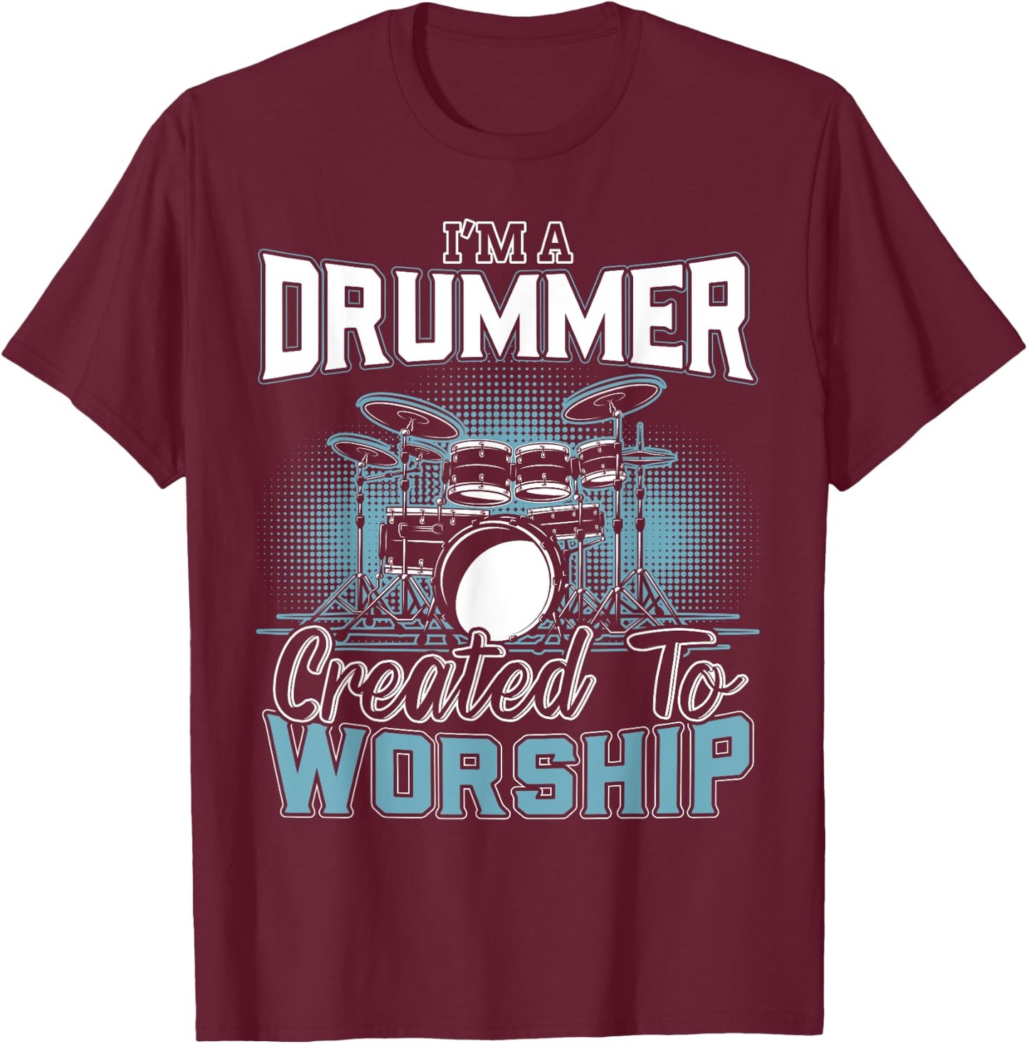 I'm a Drummer Created To Worship | Music Band T-Shirt - T-Shirt | Maroon