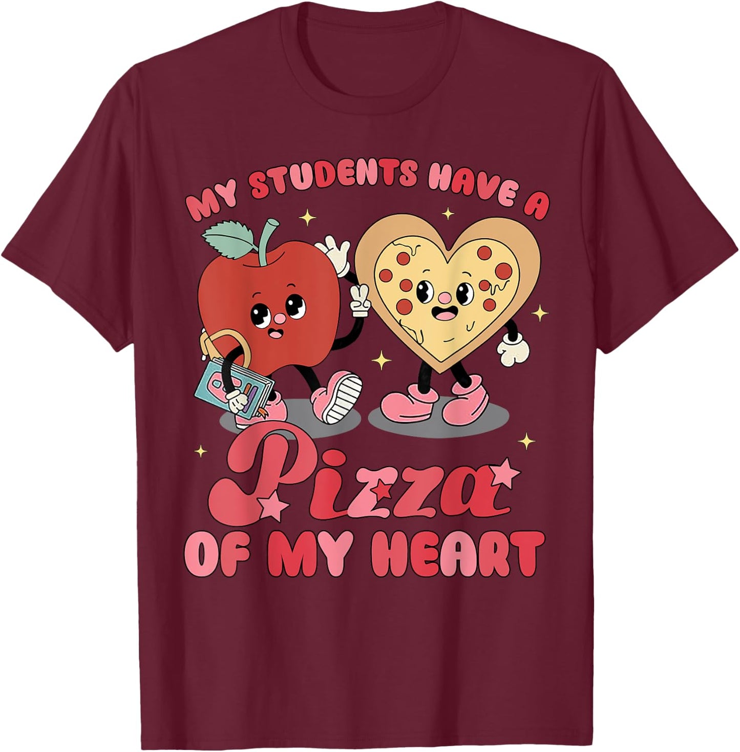My Students Have A Pizza Of My Heart T-Shirt - T-Shirt | Maroon