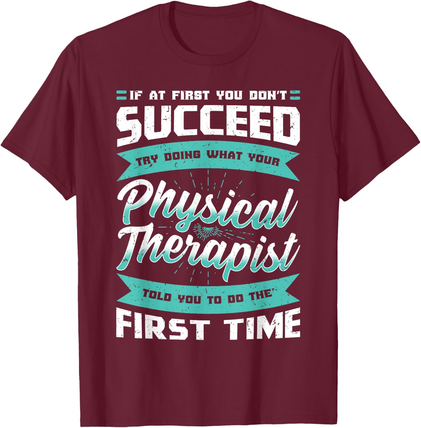 If At First You Don't Succeed Physical Therapy PT Therapist T-Shirt - T-Shirt | Maroon