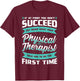 If At First You Don't Succeed Physical Therapy PT Therapist T-Shirt - T-Shirt | Maroon