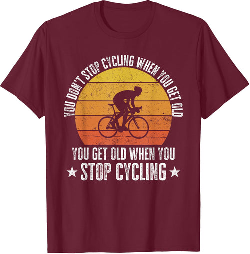 You Don't Stop Cycling When You Get Old Funny Bike Rider