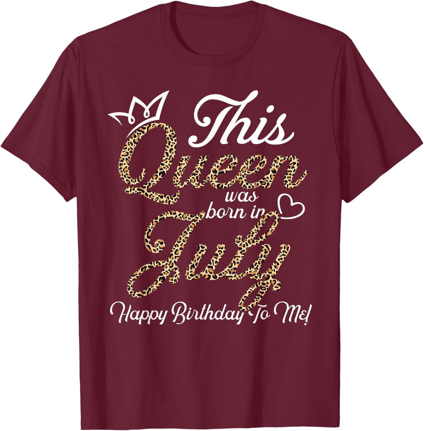 This Queens Was Born In July Cute Birthday Women Bday Girls T-Shirt - T-Shirt | Maroon