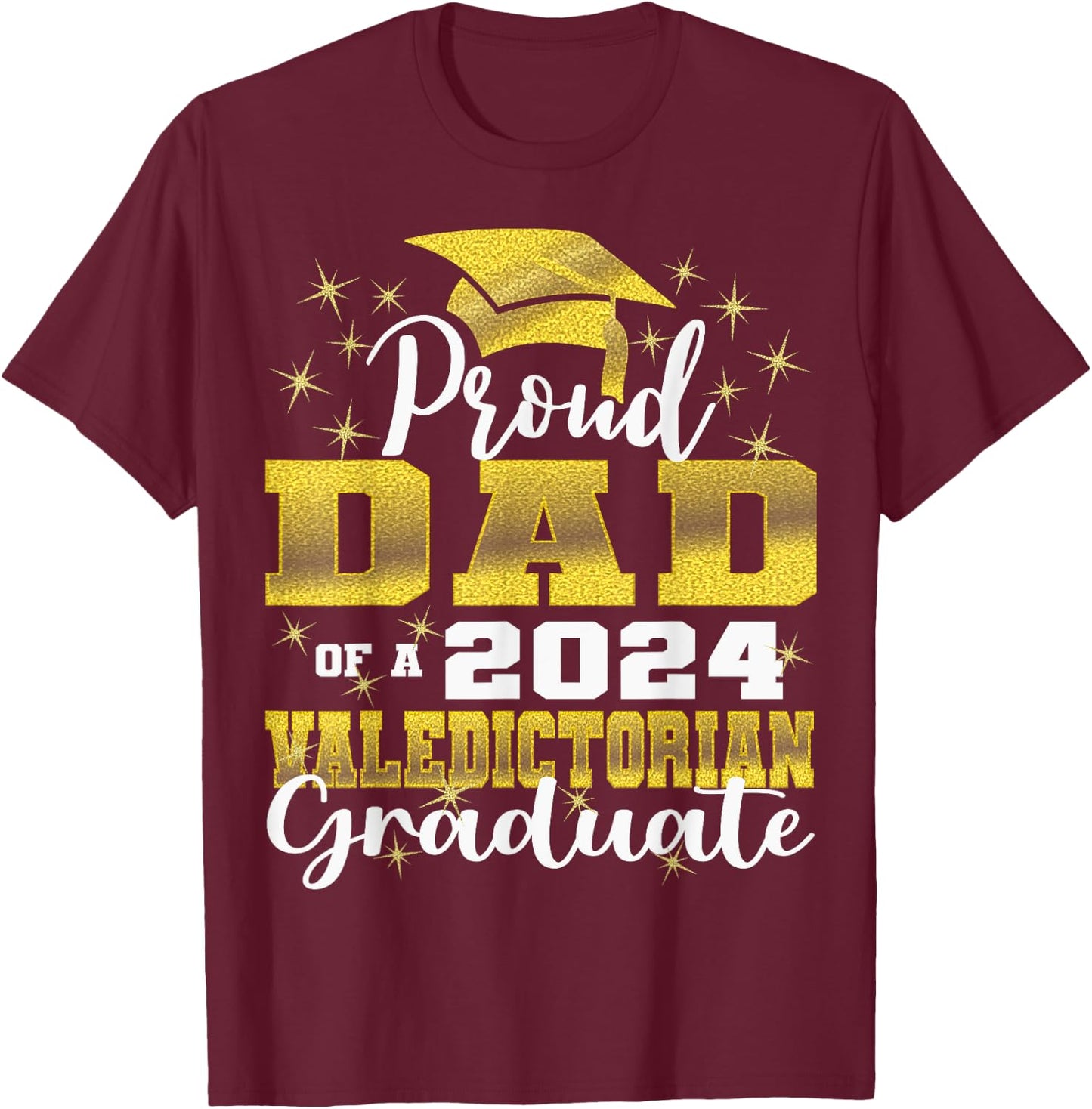 Proud Dad of 2024 Valedictorian Class 2024 Graduate T-Shirt - T-Shirt | Maroon