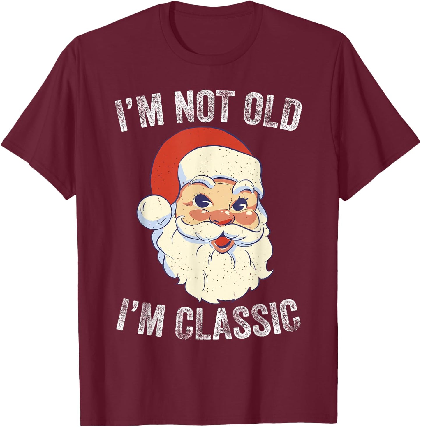 I'm Not Old I am Classic Funny Christmas Santa T-Shirt - T-Shirt | Maroon