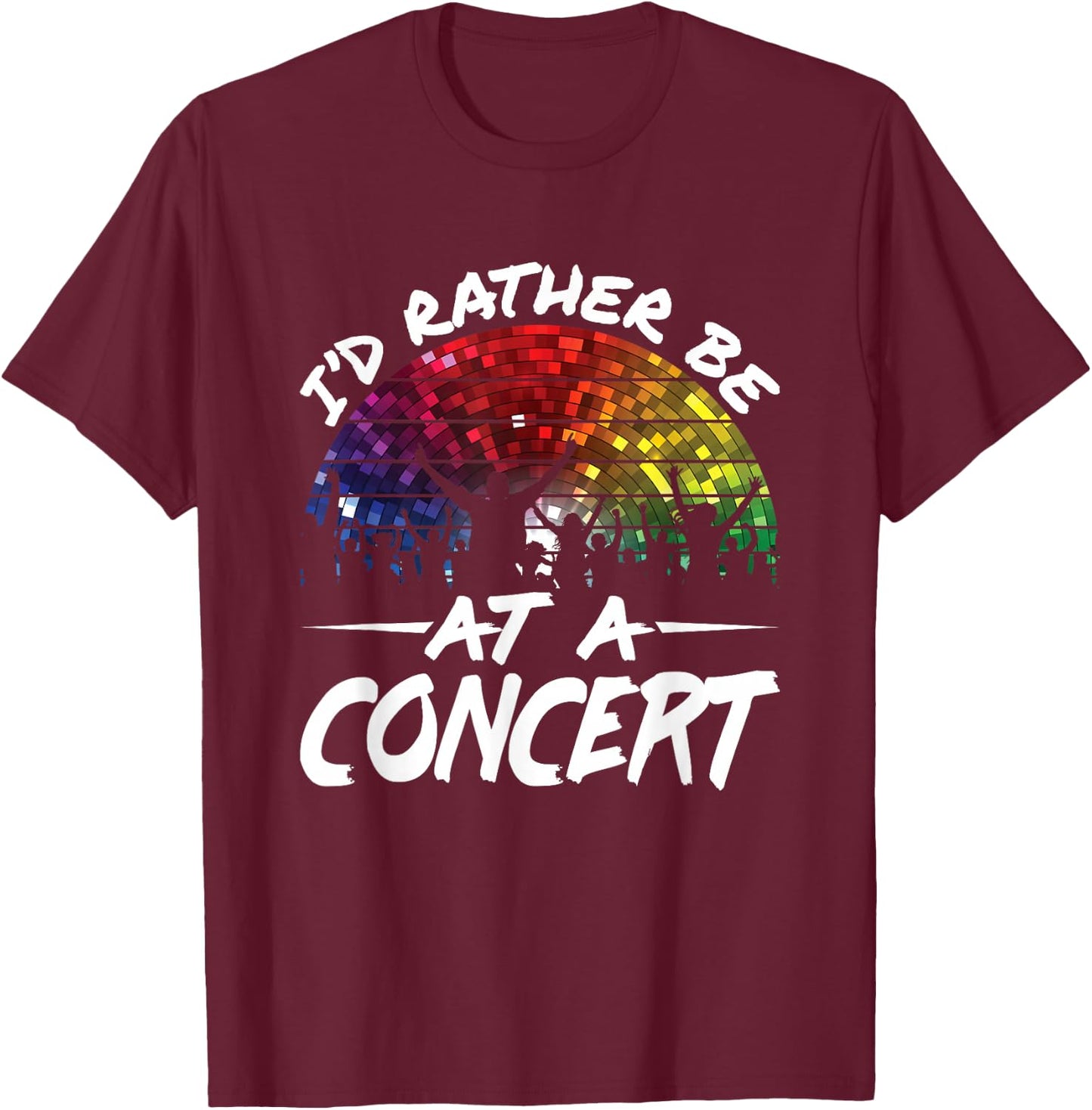 I'd Rather Be At a Concert Music Festival Lover T-Shirt - T-Shirt | Maroon